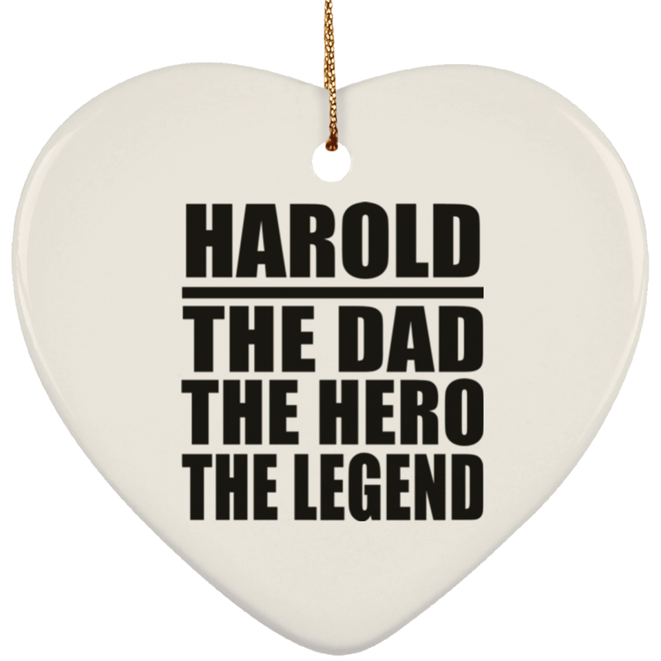 Harold The Dad The Hero The Legend - Heart Ornament