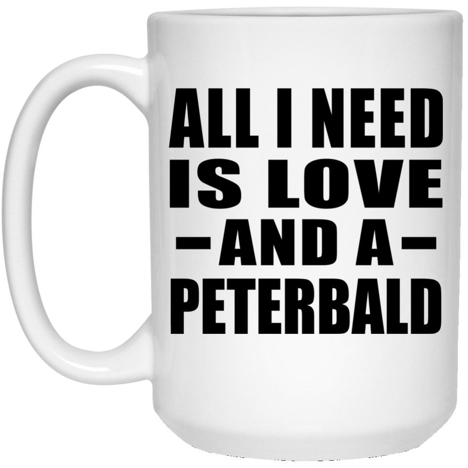 All I Need Is Love And A Peterbald - 15 Oz Coffee Mug
