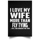I Love My Wife More Than Fly Tying - Poster Portrait