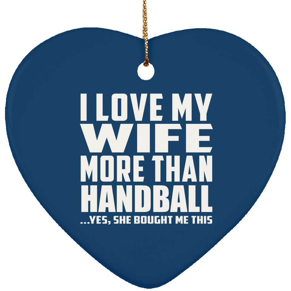 I Love My Wife More Than Handball - Heart Ornament