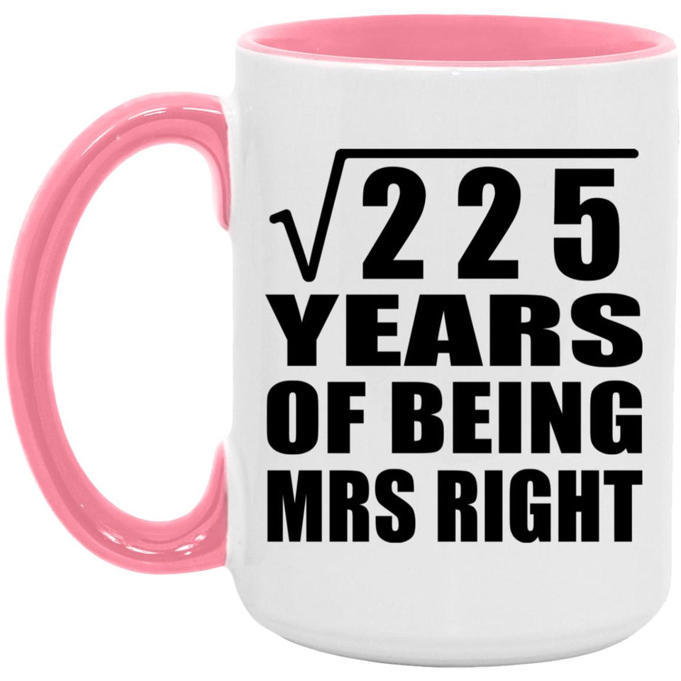 15th Anniversary Square Root of 225 Years of Being Mrs Right - 15oz Accent Mug Pink