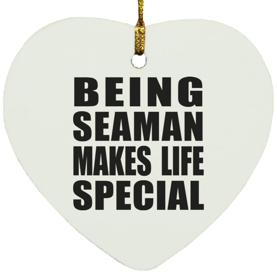 Being Seaman Makes Life Special - Heart Ornament