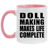 Doll Making Makes Life Complete - 11oz Accent Mug Pink