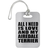 All I Need Is Love And My Airedale Terrier - Luggage Bag Tag