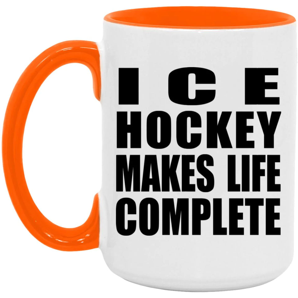 Ice Hockey Makes Life Complete - 15oz Accent Mug Orange