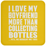 I Love My Boyfriend More Than Collecting Bottles - Drink Coaster