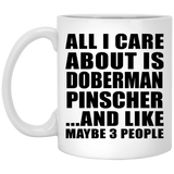 All I Care About Is Doberman Pinscher - 11 Oz Coffee Mug