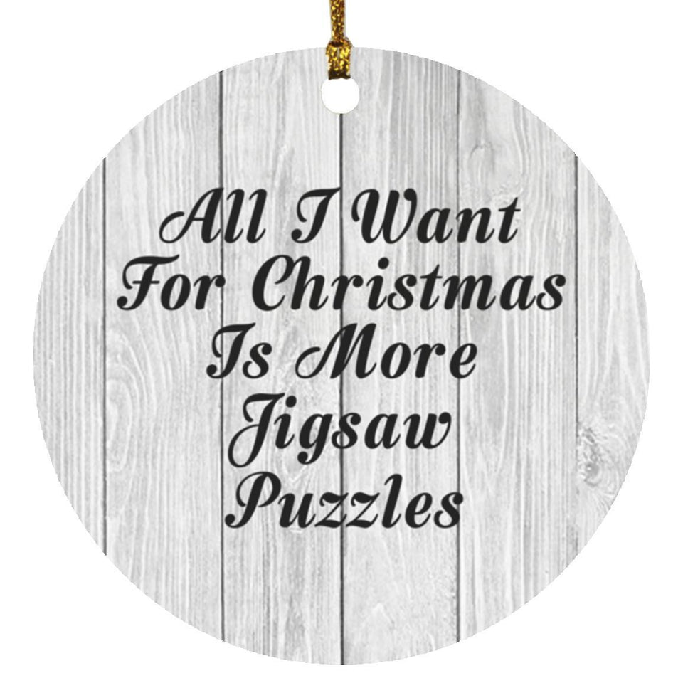 All I Want For Christmas Is More Jigsaw Puzzles - Circle Ornament F