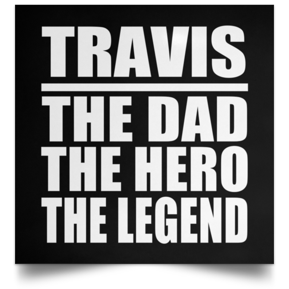 Travis The Dad The Hero The Legend - Poster Square