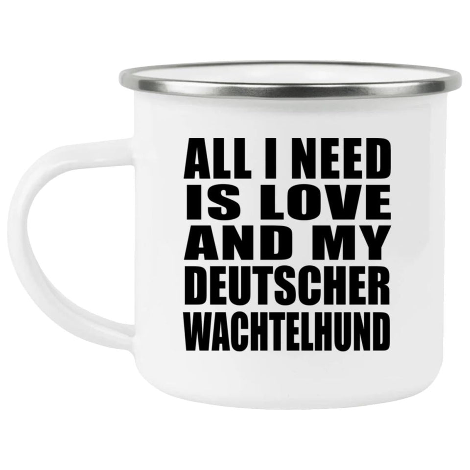 All I Need Is Love And My Deutscher Wachtelhund - 12oz Camping Mug