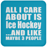 All I Care About Is Ice Hockey - Drink Coaster