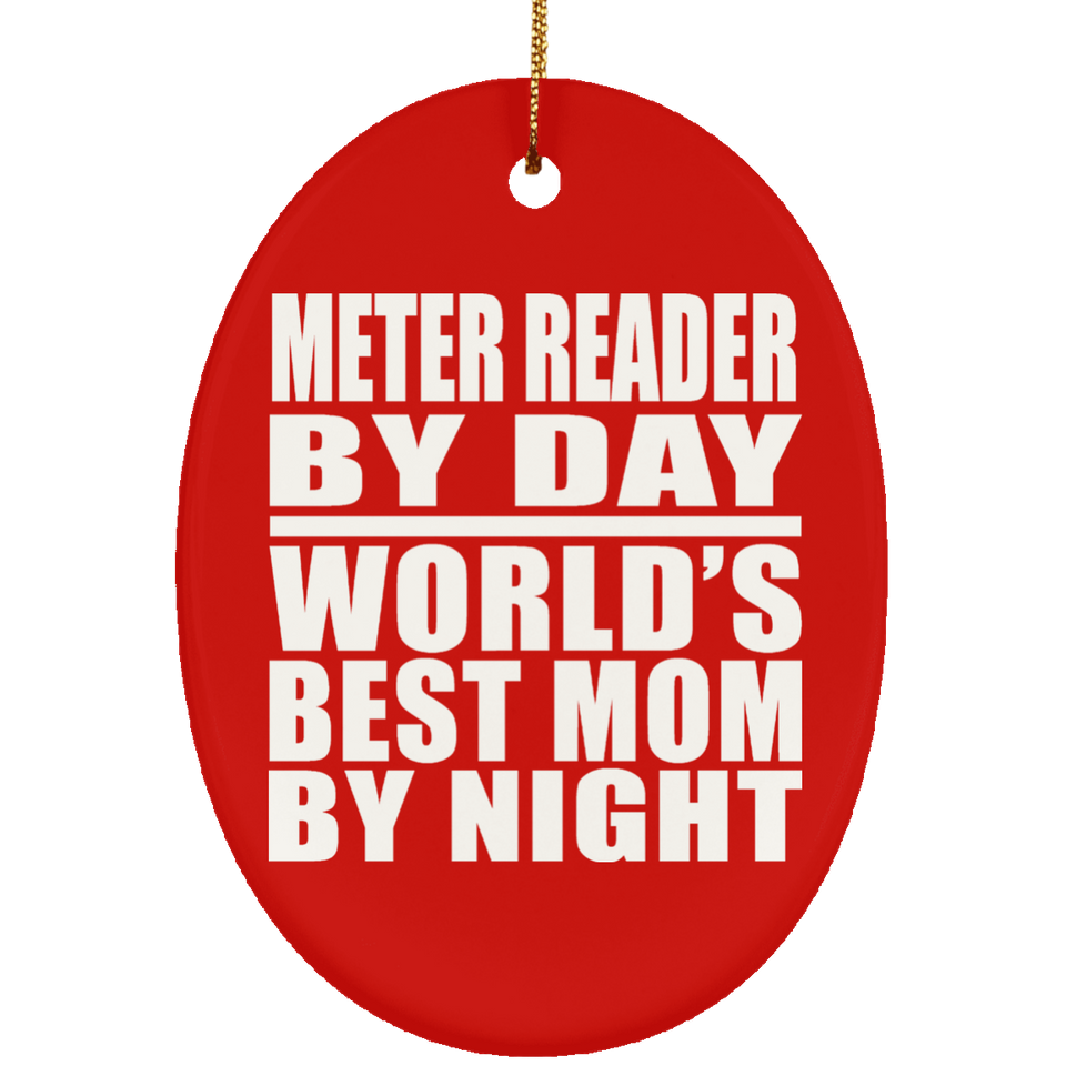 Meter Reader By Day World's Best Mom By Night - Oval Ornament