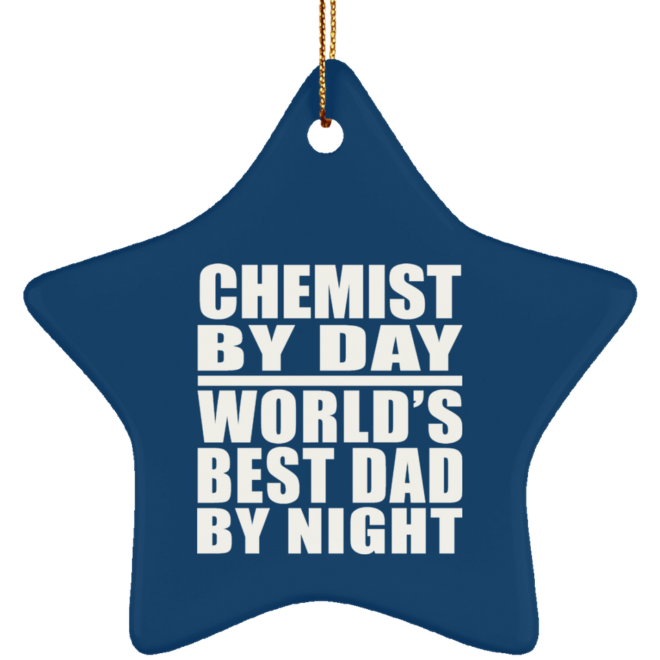 Chemist By Day World's Best Dad By Night - Star Ornament