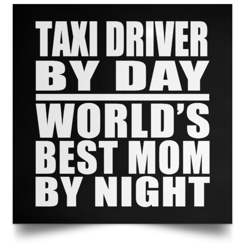 Taxi Driver By Day World's Best Mom By Night - Poster Square