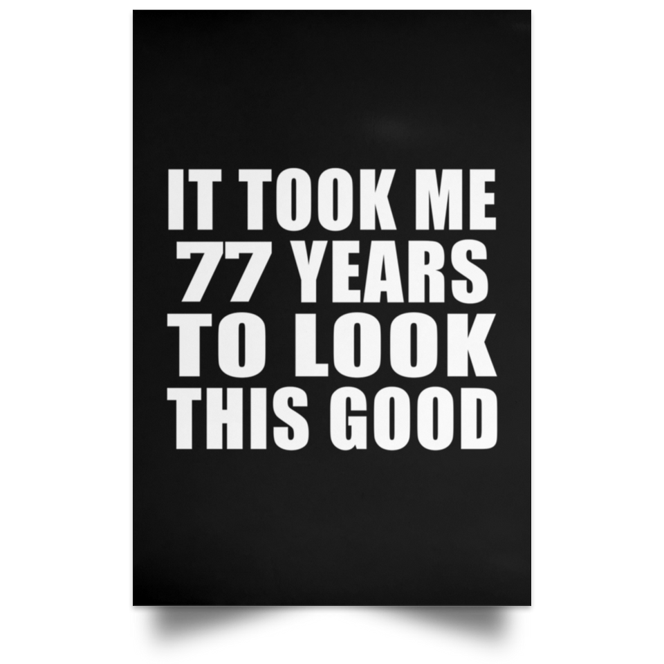 77th Birthday Took Me 77 Years To Look This Good - Poster Portrait