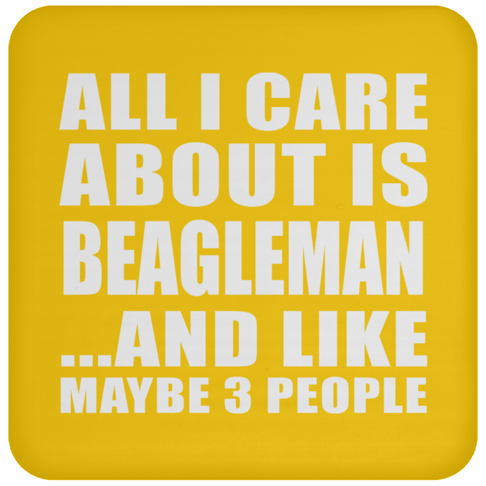 All I Care About Is Beagleman - Drink Coaster