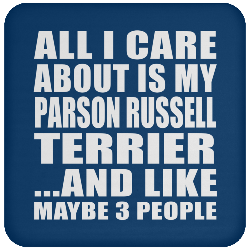 All I Care About Is My Parson Russell Terrier - Drink Coaster