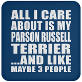 All I Care About Is My Parson Russell Terrier - Drink Coaster