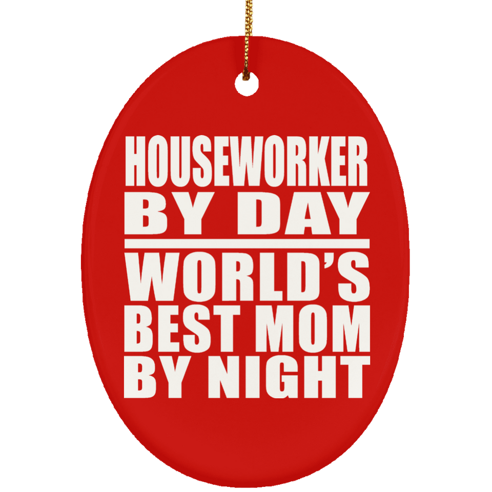 Houseworker By Day World's Best Mom By Night - Oval Ornament