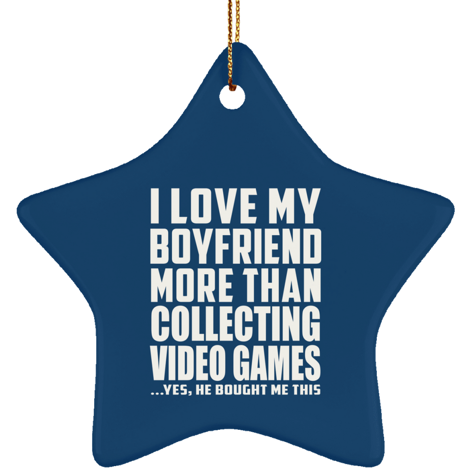 I Love My Boyfriend More Than Collecting Video Games - Star Ornament