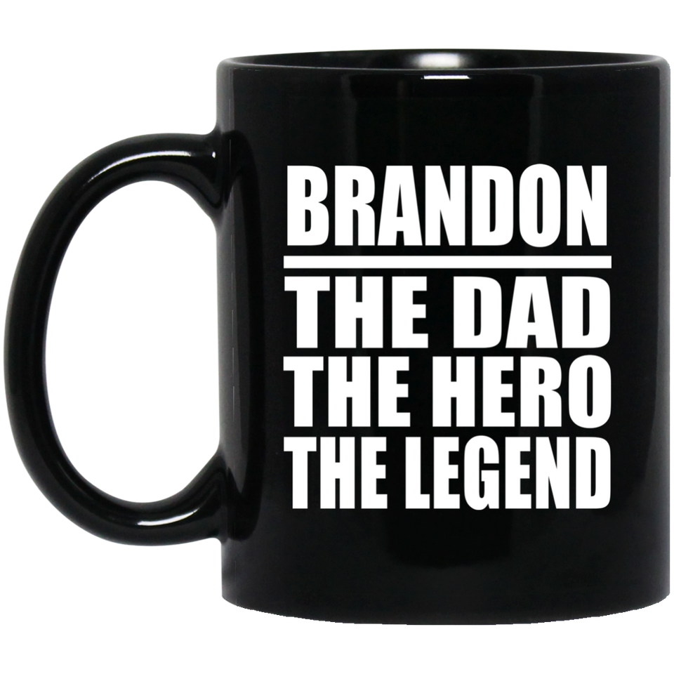 Brandon The Dad The Hero The Legend - 11 Oz Coffee Mug Black