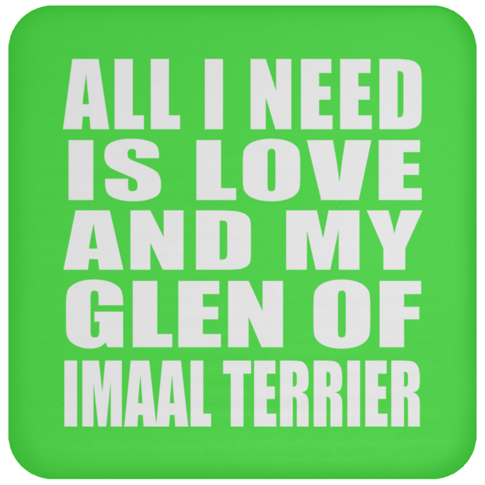 All I Need Is Love And My Glen Of Imaal Terrier - Drink Coaster