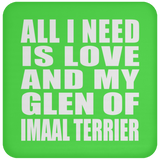 All I Need Is Love And My Glen Of Imaal Terrier - Drink Coaster