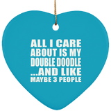 All I Care About Is My Double Doodle - Heart Ornament