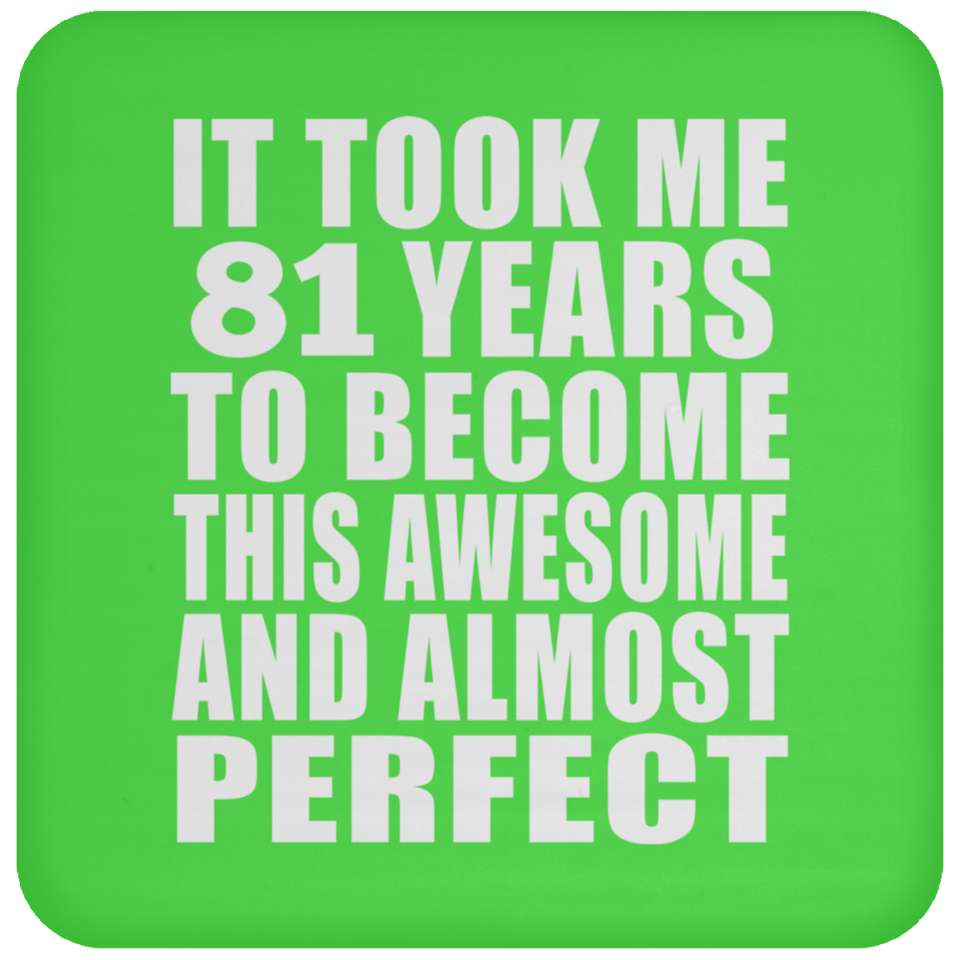 81st Birthday Took 81 Years To Become Awesome & Perfect - Drink Coaster