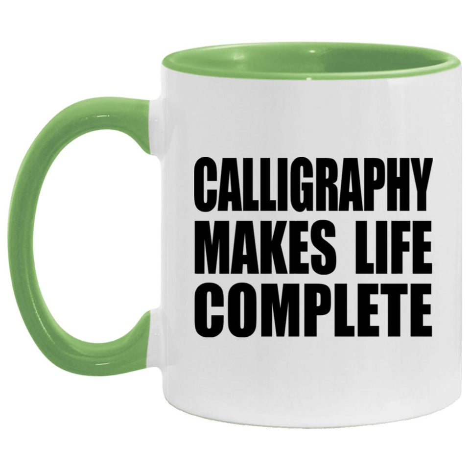 Calligraphy Makes Life Complete - 11oz Accent Mug Green