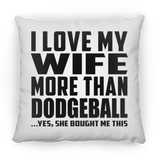 I Love My Wife More Than Dodgeball - Throw Pillow