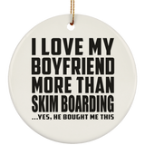 I Love My Boyfriend More Than Skim Boarding - Circle Ornament