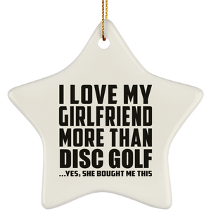 I Love My Girlfriend More Than Disc Golf - Star Ornament