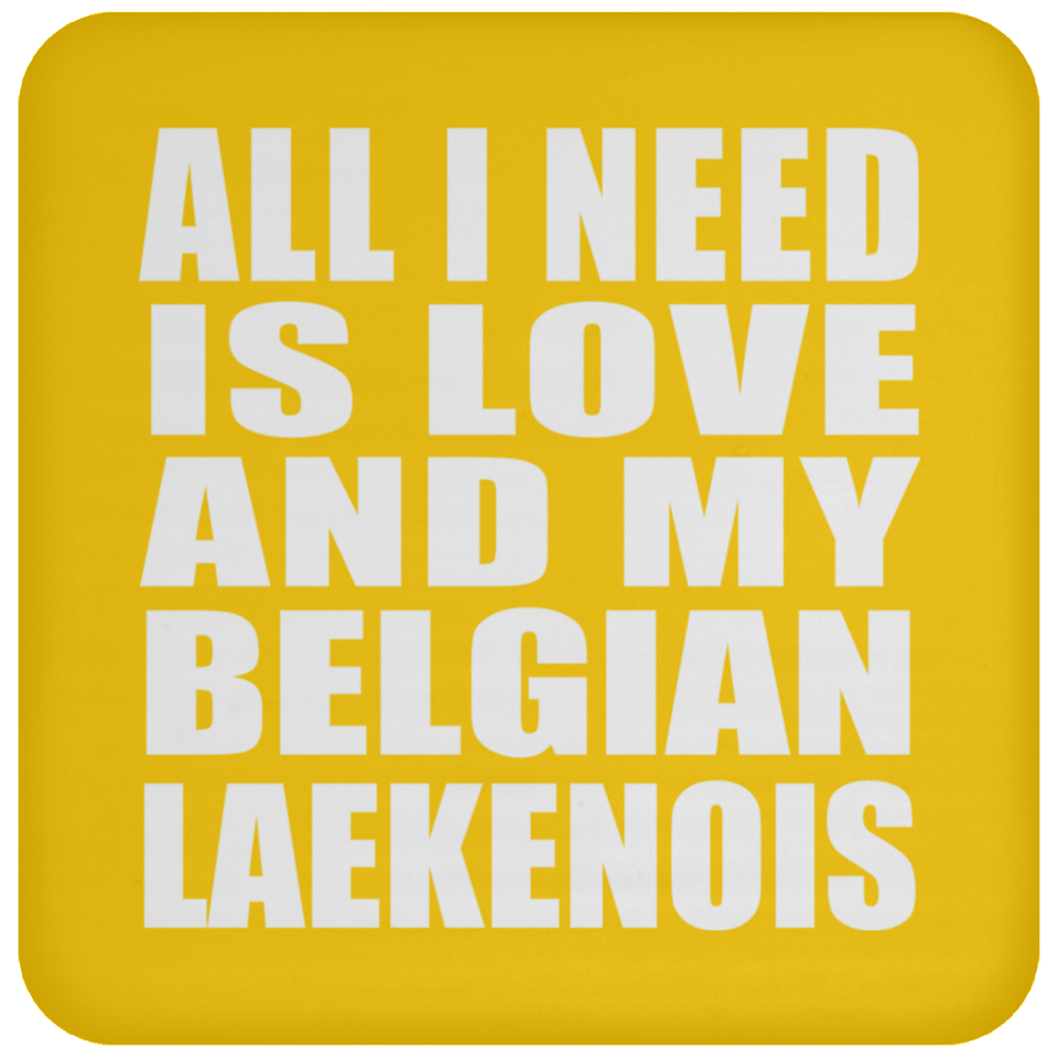 All I Need Is Love And My Belgian Laekenois - Drink Coaster