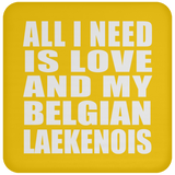 All I Need Is Love And My Belgian Laekenois - Drink Coaster