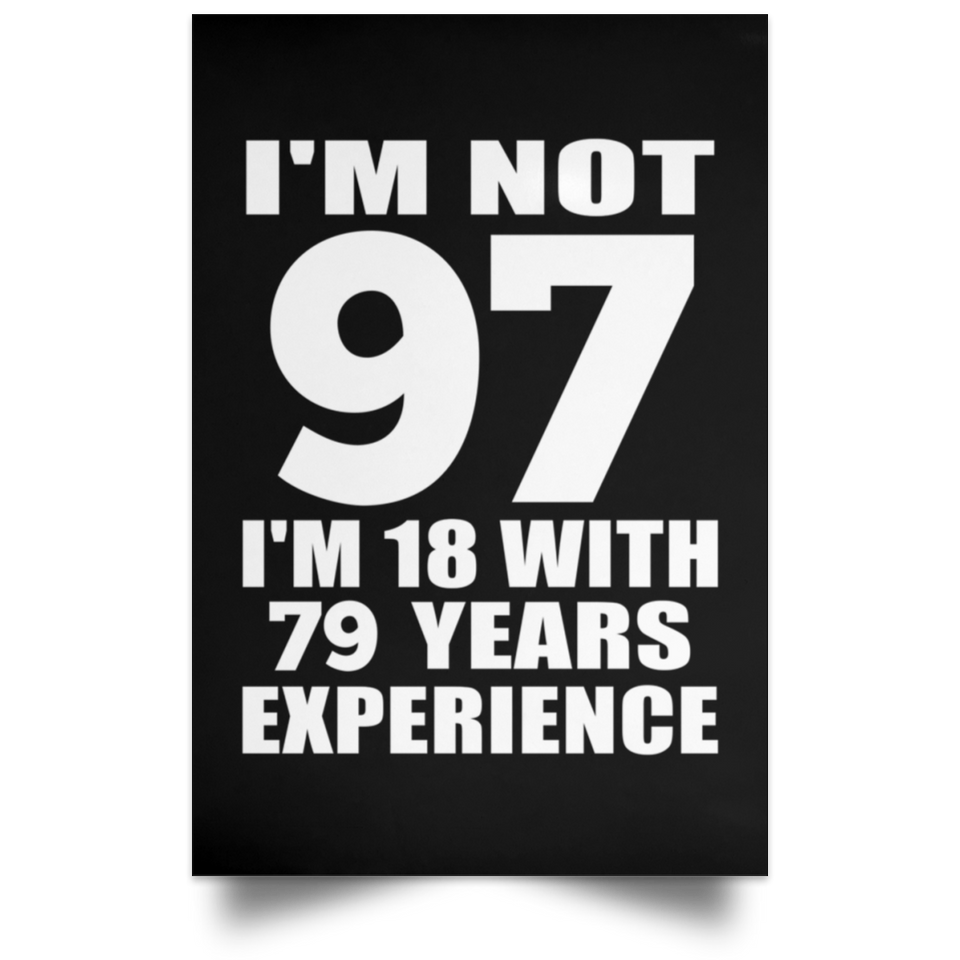 97th Birthday I'm Not 97 I'm 18 With 79 Years Experience - Poster Portrait