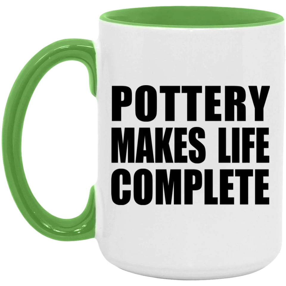 Pottery Makes Life Complete - 15oz Accent Mug Green