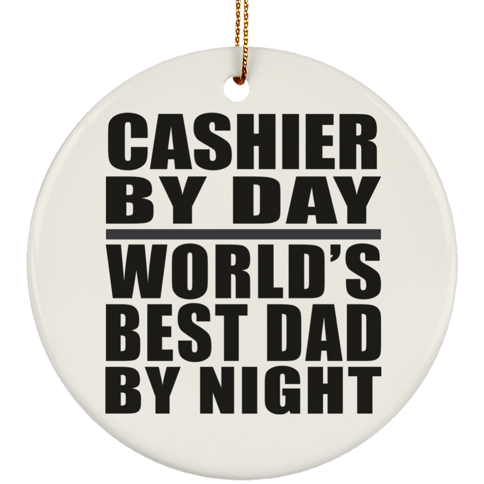Cashier By Day World's Best Dad By Night - Circle Ornament