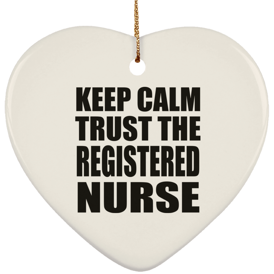 Keep Calm and Trust The Registered Nurse - Heart Ornament