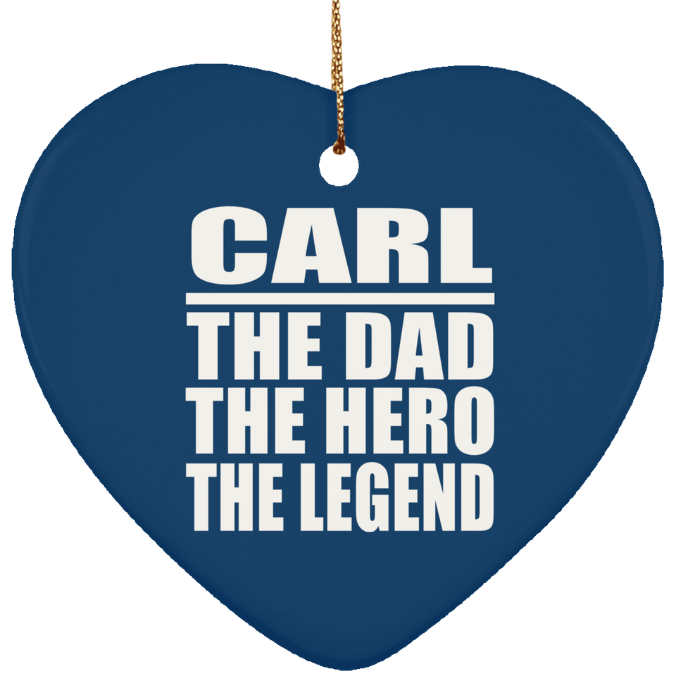 Carl The Dad The Hero The Legend - Heart Ornament