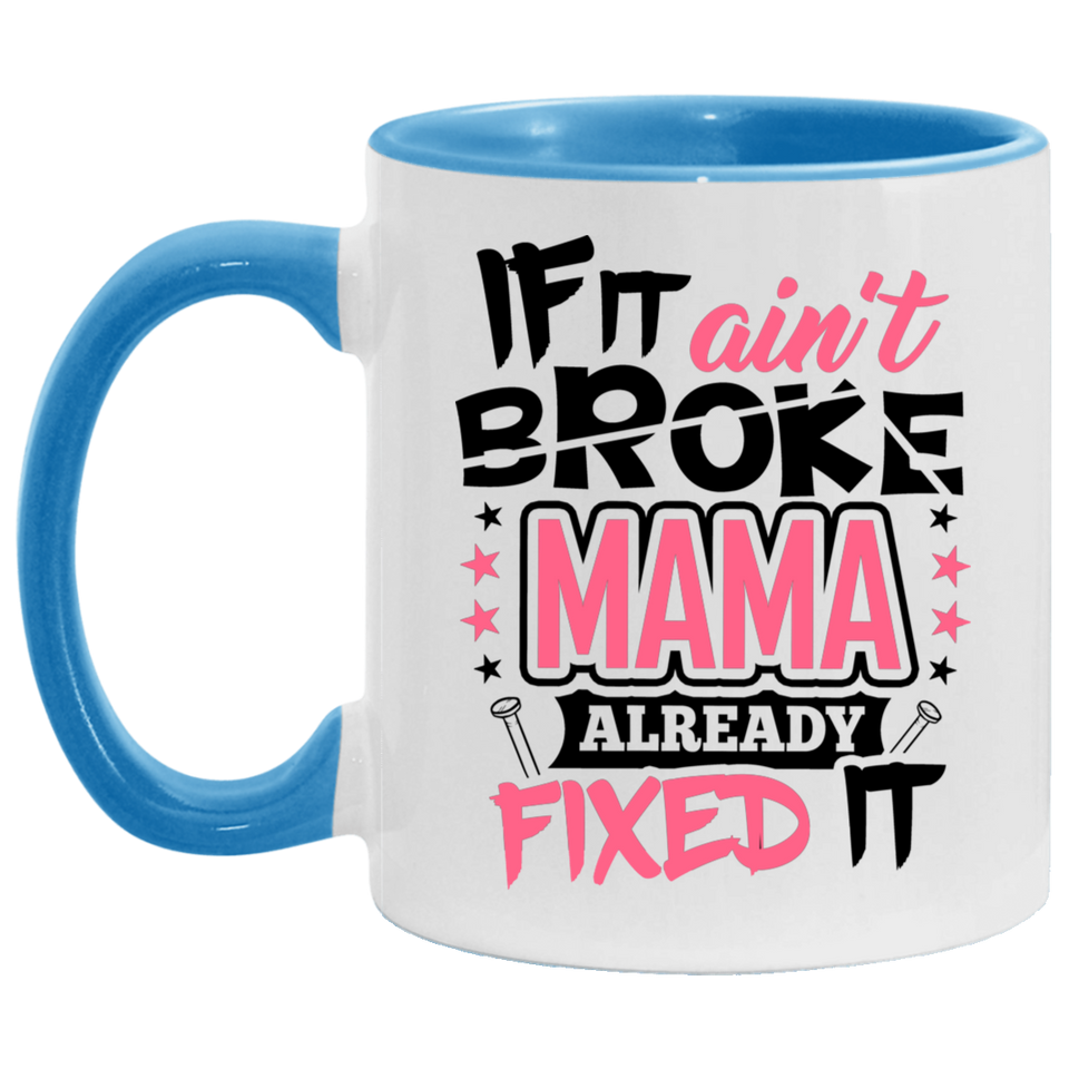 If It Ain't Broke, MAMA Already Fixed It - 11oz Accent Mug Blue