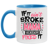 If It Ain't Broke, MAMA Already Fixed It - 11oz Accent Mug Blue