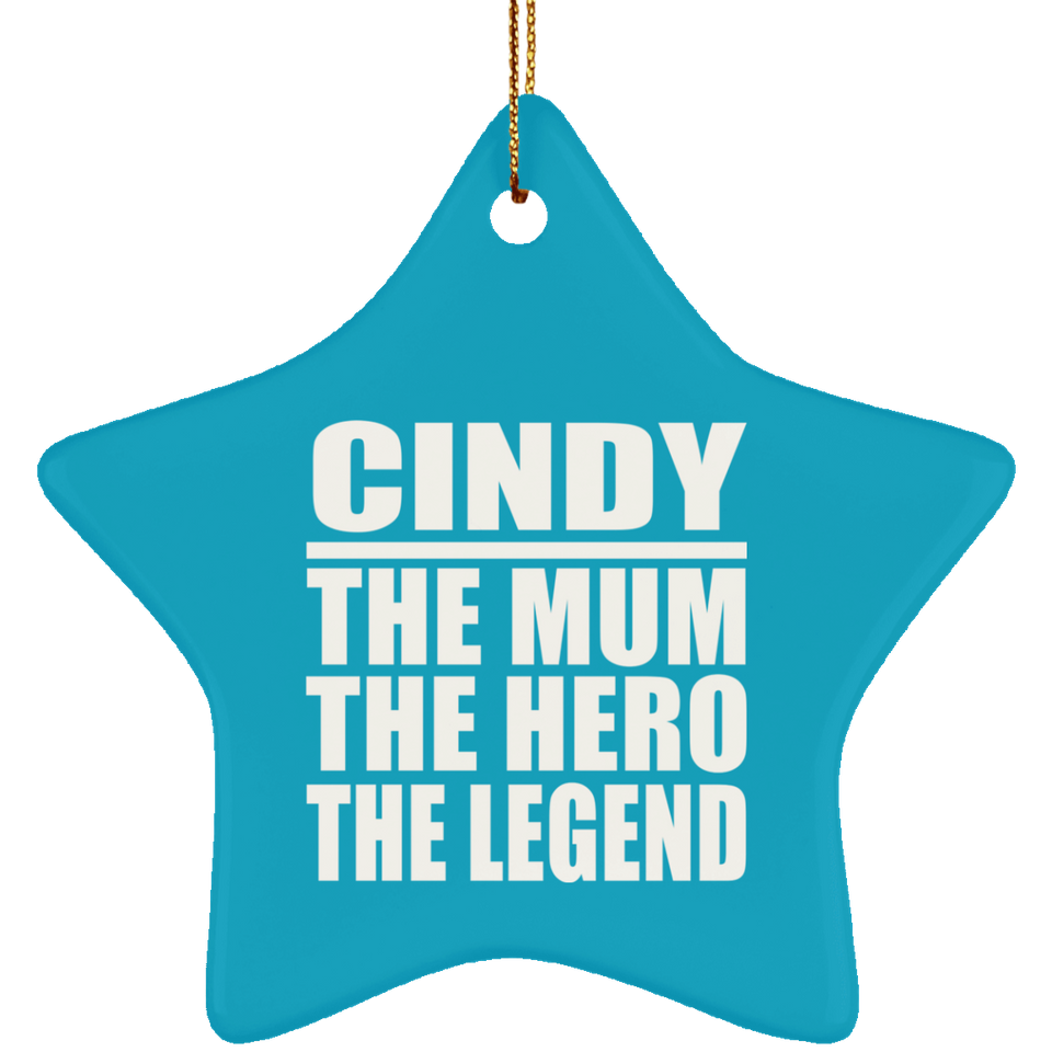 Cindy The Mum The Hero The Legend - Star Ornament