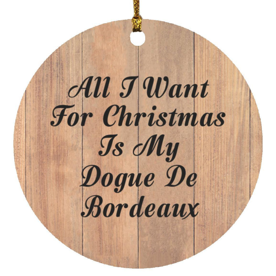 All I Want For Christmas Is My Dogue De Bordeaux - Circle Ornament C