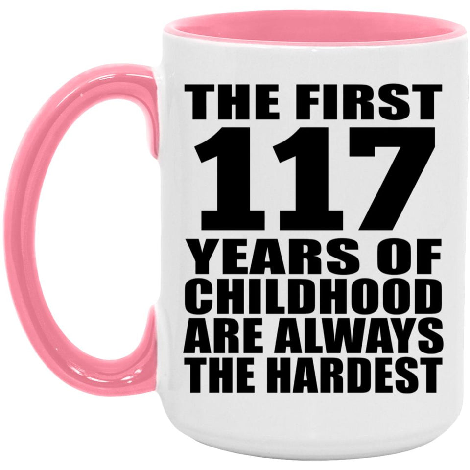 117th Birthday First 117 Years of Childhood Are The Hardest - 15oz Accent Mug Pink