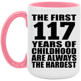 117th Birthday First 117 Years of Childhood Are The Hardest - 15oz Accent Mug Pink