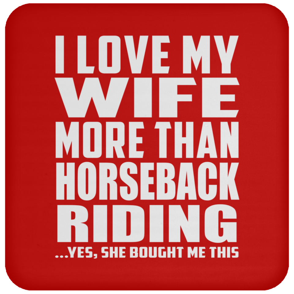 I Love My Wife More Than Horseback Riding - Drink Coaster