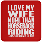 I Love My Wife More Than Horseback Riding - Drink Coaster