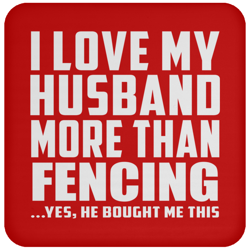 I Love My Husband More Than Fencing - Drink Coaster
