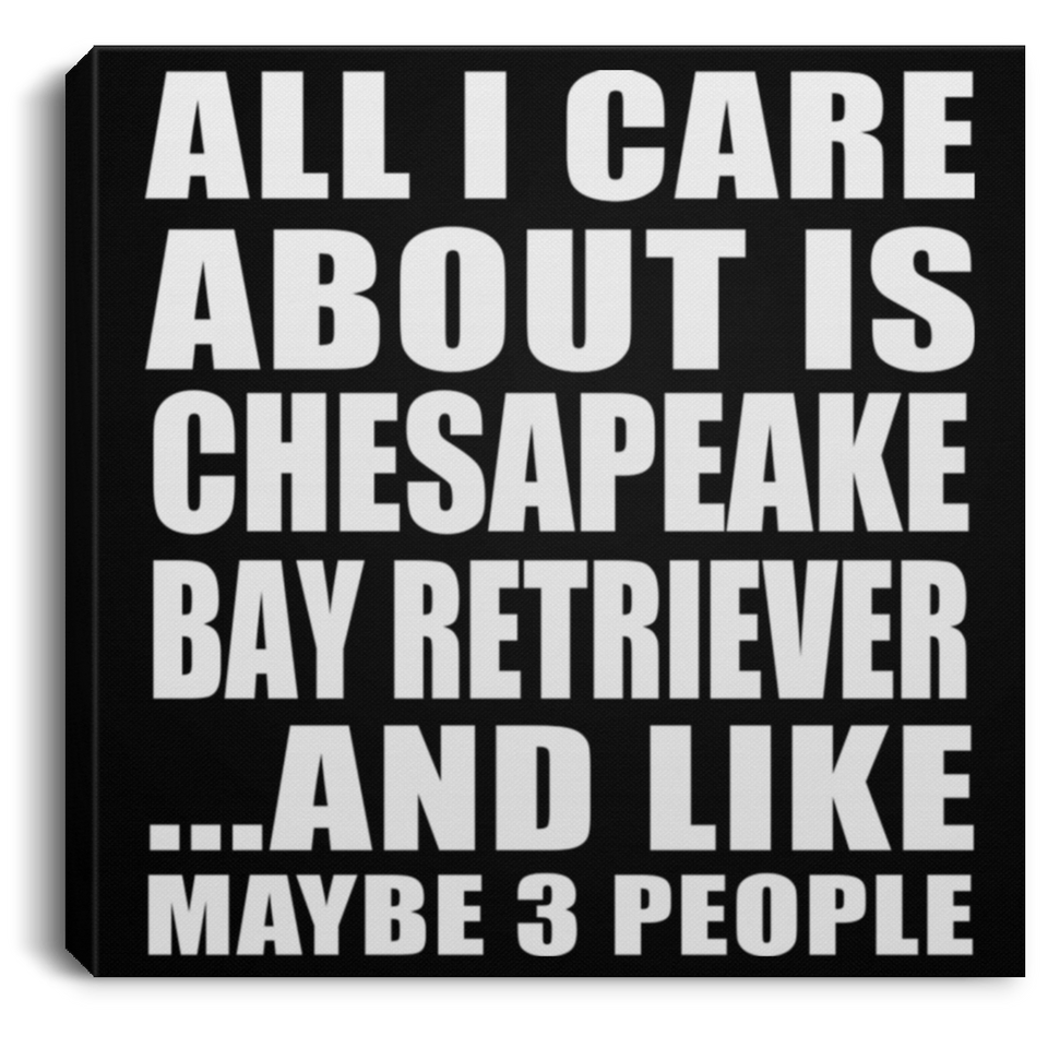 All I Care About Is Chesapeake Bay Retriever - Canvas Square